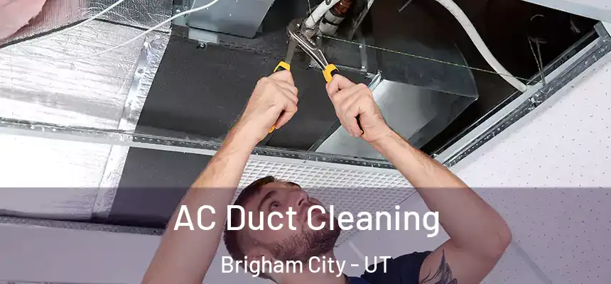  AC Duct Cleaning Brigham City - UT
