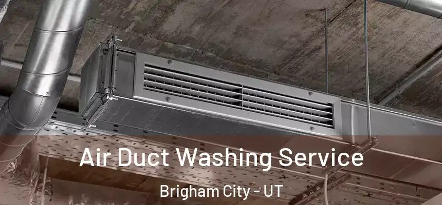 Air Duct Washing Service Brigham City - UT
