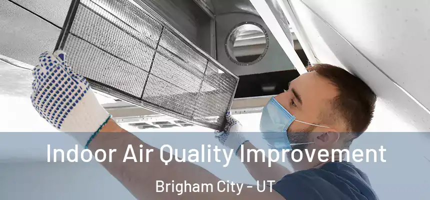  Indoor Air Quality Improvement Brigham City - UT