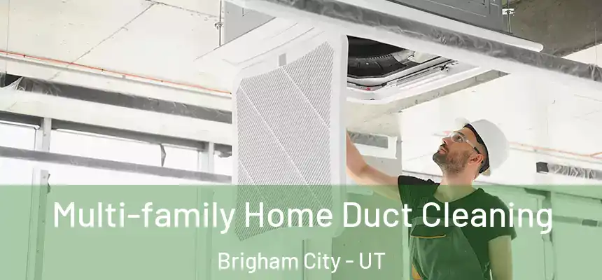  Multi-family Home Duct Cleaning Brigham City - UT